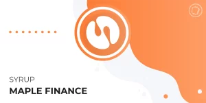 Qu'est-ce que Maple Finance (SYRUP) ? Découvrez cette plateforme de prêts institutionnels en DeFi